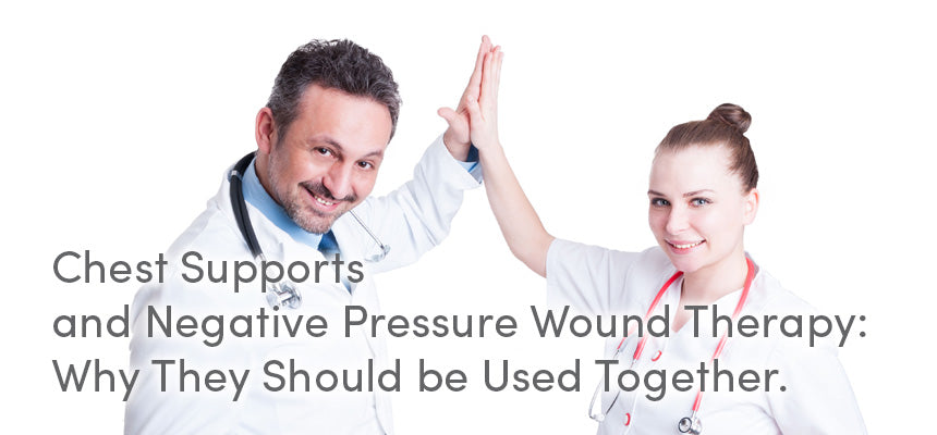 Chest Supports and Negative Pressure Wound Therapy: Why They Should be Used Together.