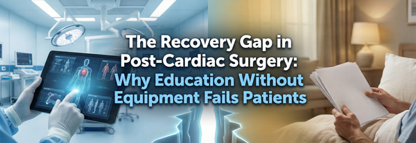 The Recovery Gap in Post-Cardiac Surgery: Why Education Without Equipment Fails Patients